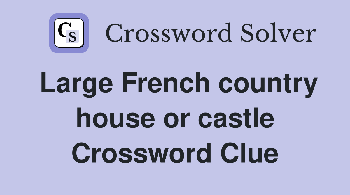 Large French country house or castle Crossword Clue Answers